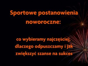 Read more about the article Sportowe postanowienia noworoczne: co wybieramy najczęściej, dlaczego tak często rezygnujemy i jak realnie zwiększyć swoje szanse
